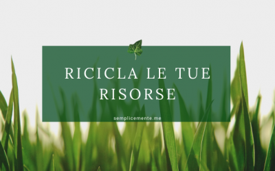 Ricicla le tue risorse