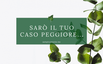 Sarò il tuo caso peggiore