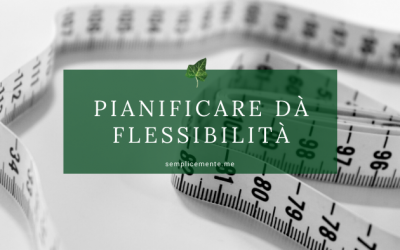La pianificazione dà flessibilità