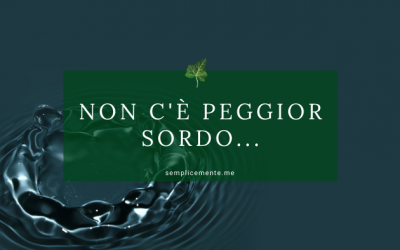 Non c’è peggior sordo