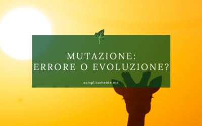 Mutazione, errore o evoluzione?