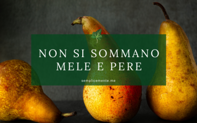 Non si sommano mele e pere