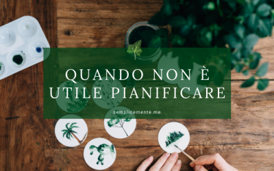 Quando non è utile pianificare