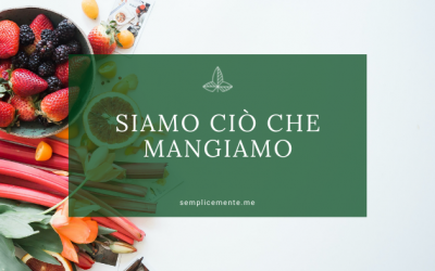 Siamo ciò che mangiamo