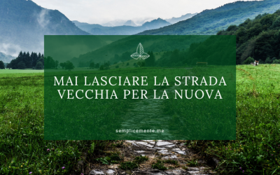Mai lasciare la strada vecchia per la nuova