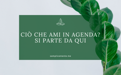 Ciò che ami in agenda? Si parte da qui.