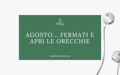 Agosto… relax. Fermati e apri le orecchie!