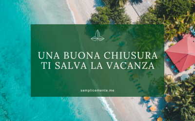 Una buona chiusura ti salva la vacanza