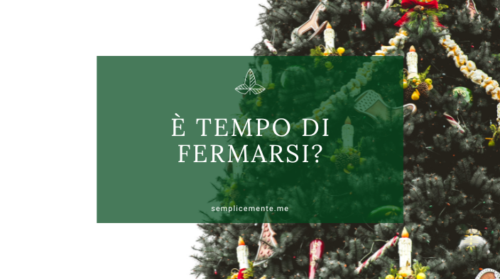 È TEMPO DI FERMARSI?